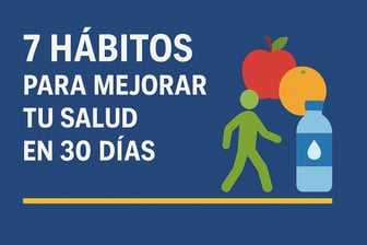 7 Hábitos para Mejorar tu Salud en 30 Días