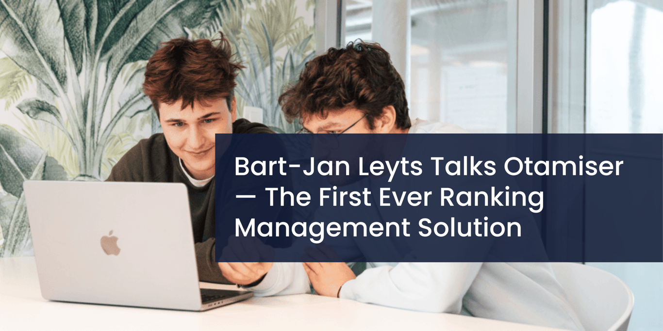 Bart-Jan Leyts Talks Otamiser — The First Ever Ranking Management Solution