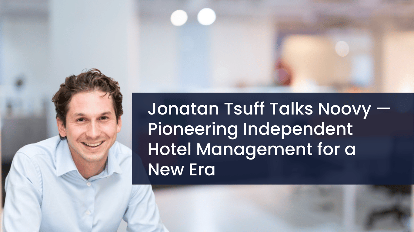 Jonatan Tsuff Talks Noovy — Pioneering Independent Hotel Management for a New Era