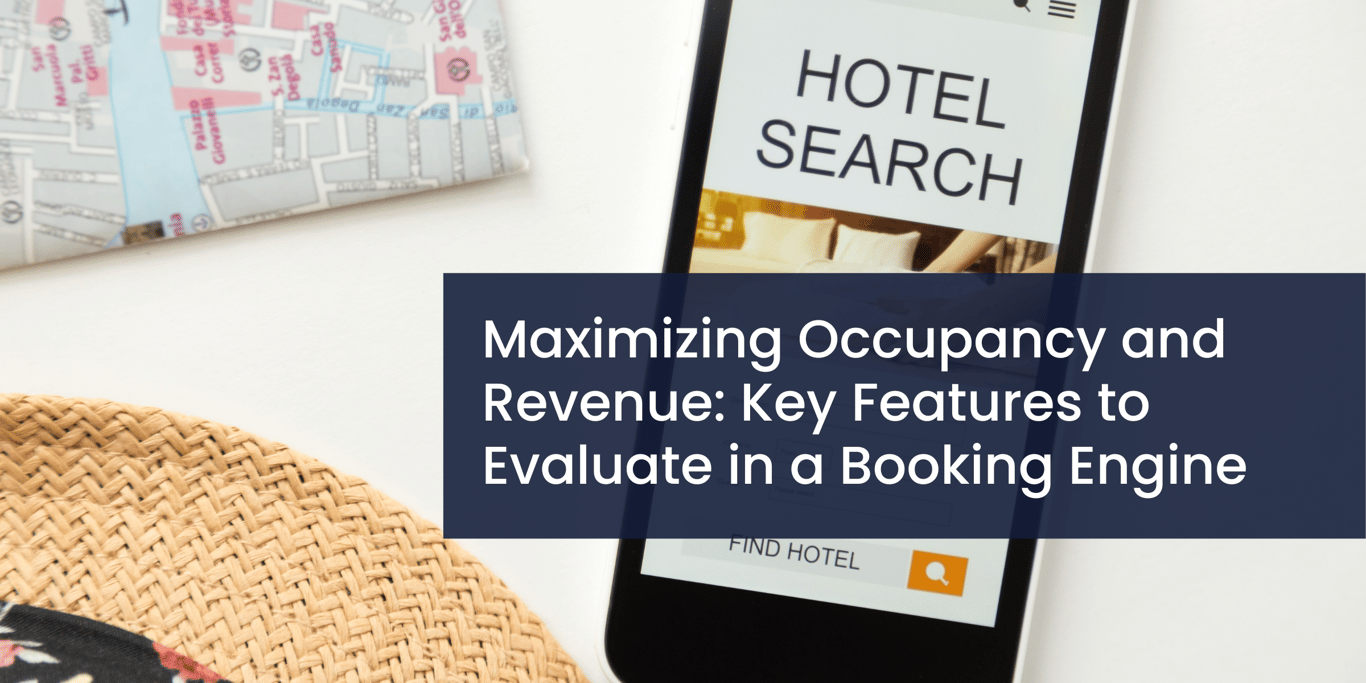 Maximizing Occupancy and Revenue: Key Features to Evaluate in a Booking Engine