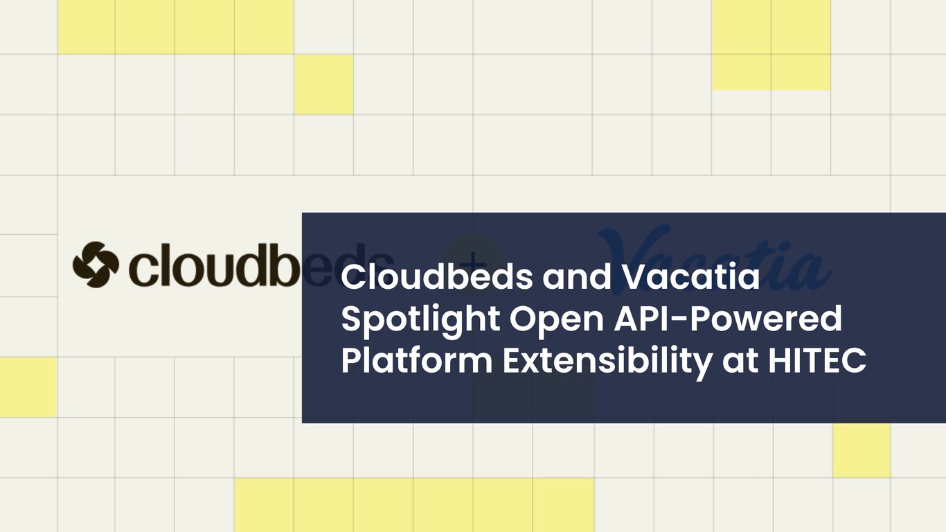 Cloudbeds and Vacatia Showcase Open API-Powered Platform Extensibility at HITEC 2026