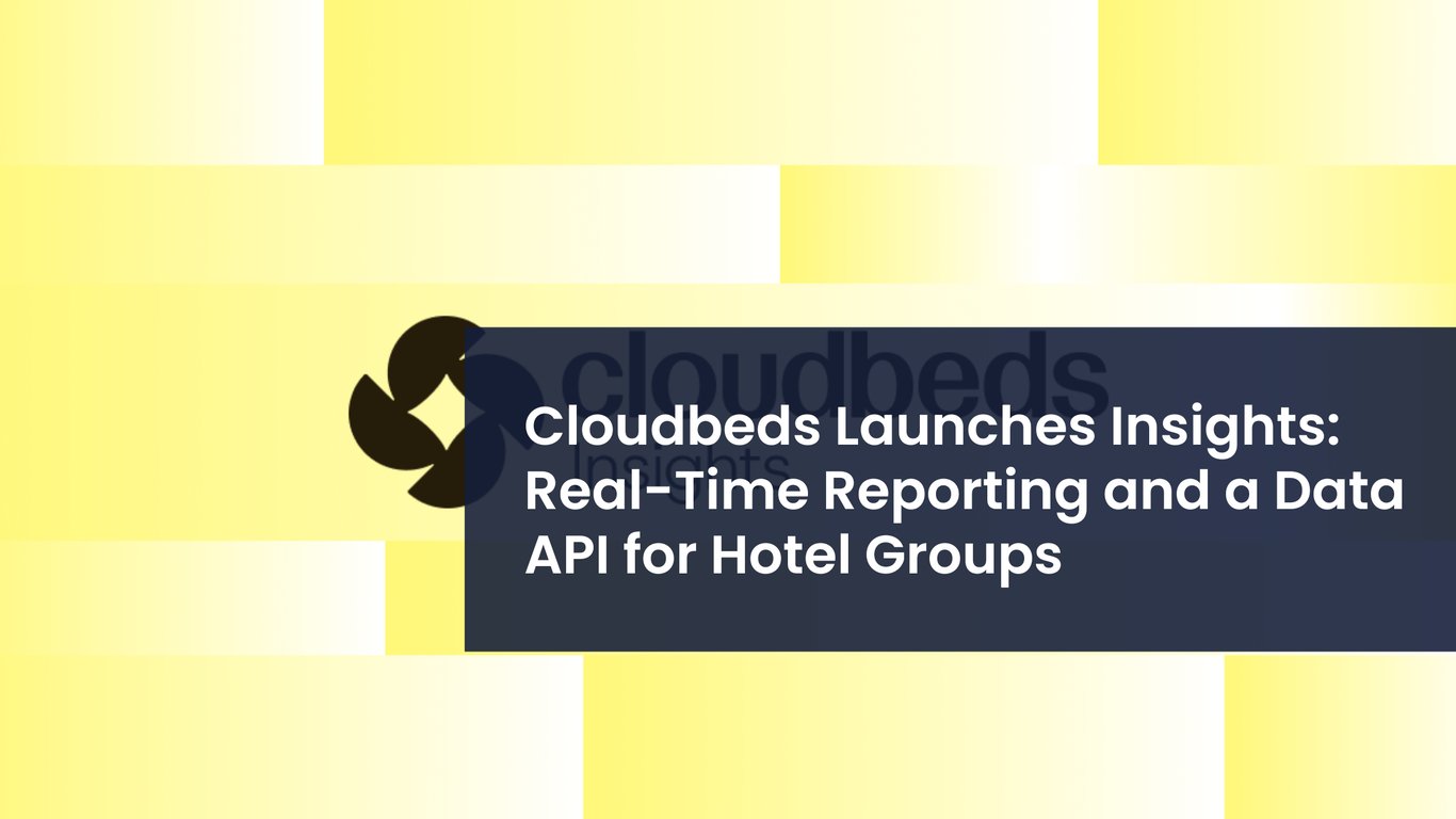 Cloudbeds Launches Insights: Real-Time Reporting and a Data API for Hotel Groups