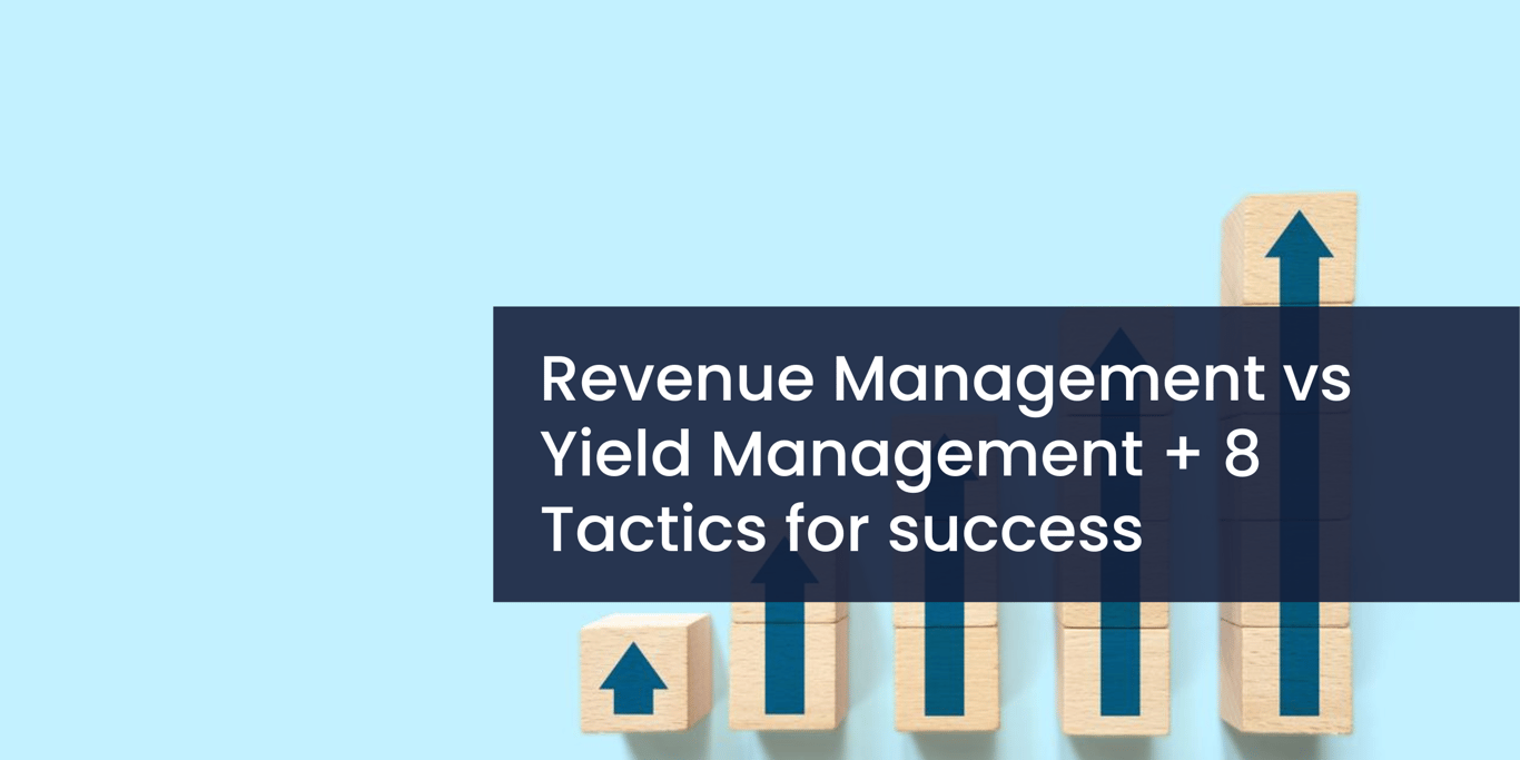 Revenue Management vs Yield Management + 8 Tactics for success in 2022