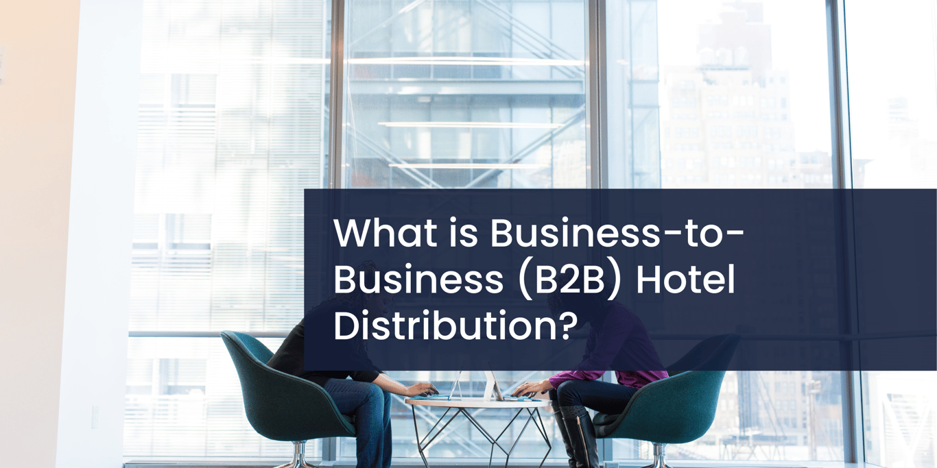 Understanding B2B Hotel Distribution HotelMinder