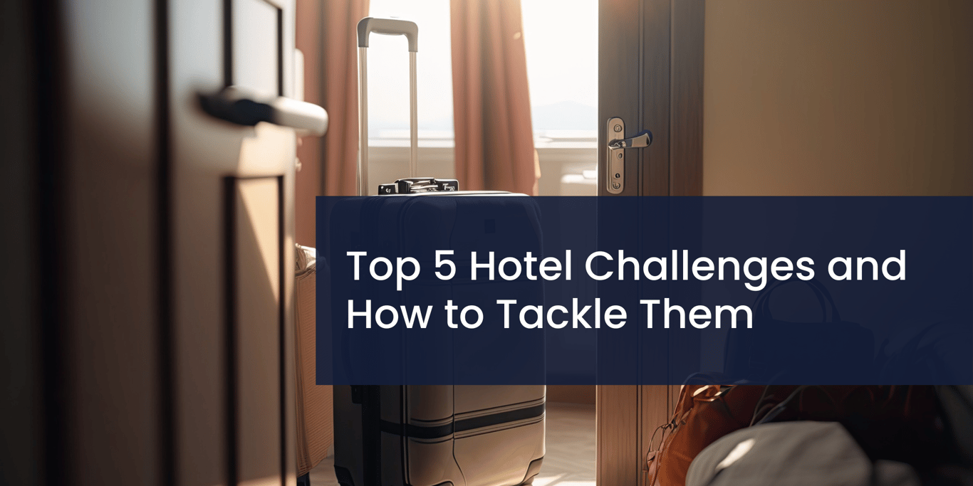 Top 5 Hotel Challenges and How to Tackle Them