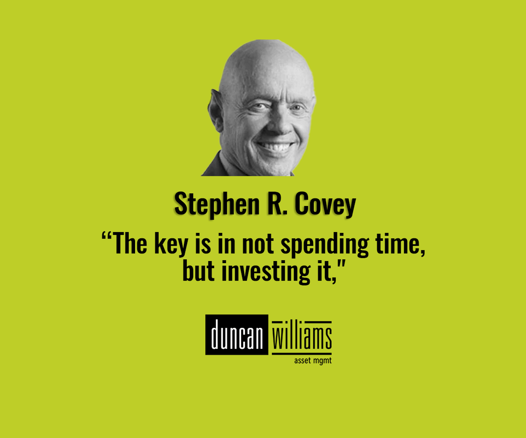 "The key is in not spending time, but investing it." 