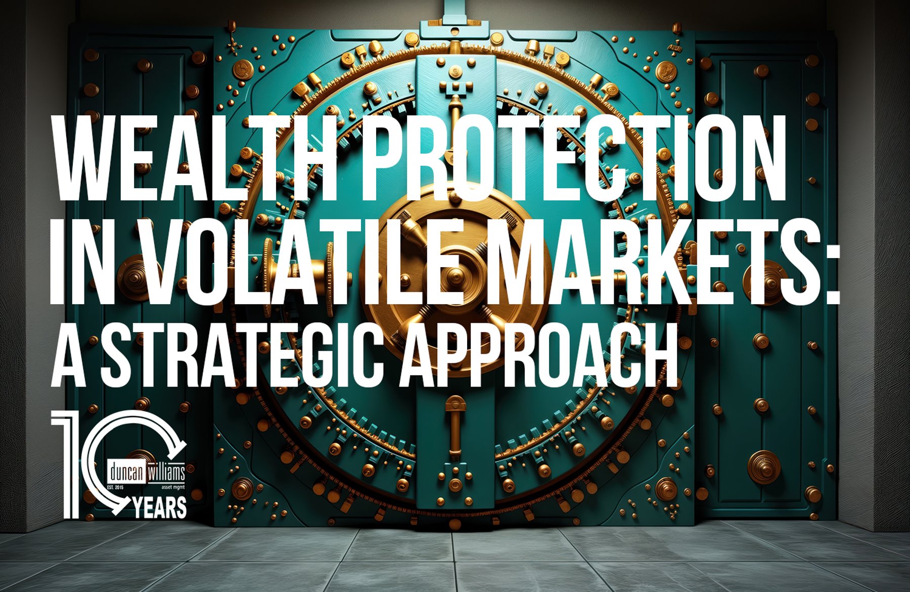 Wealth Protection in Volatile Markets: A Strategic Approach