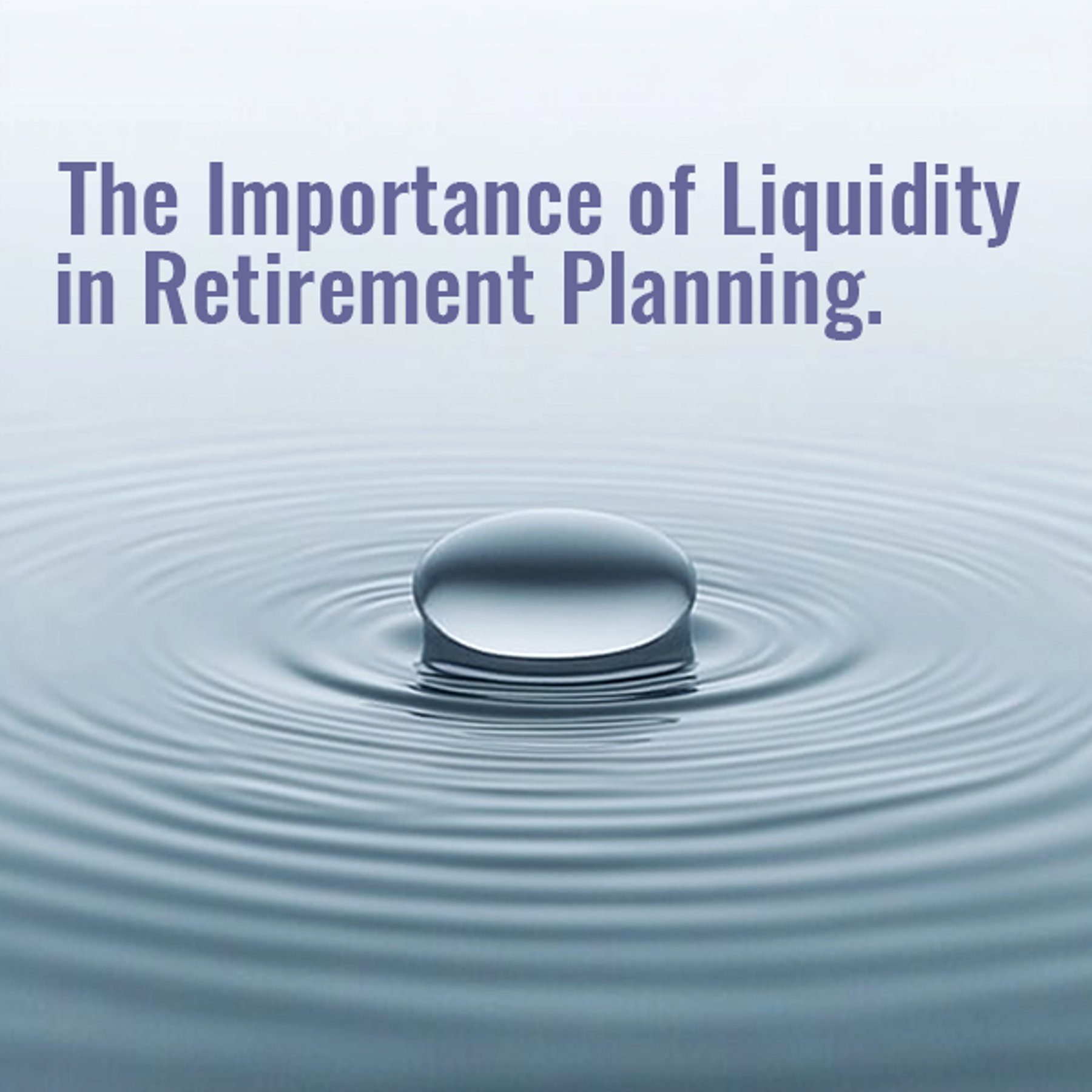 The Importance of Liquidity in Retirement Planning
