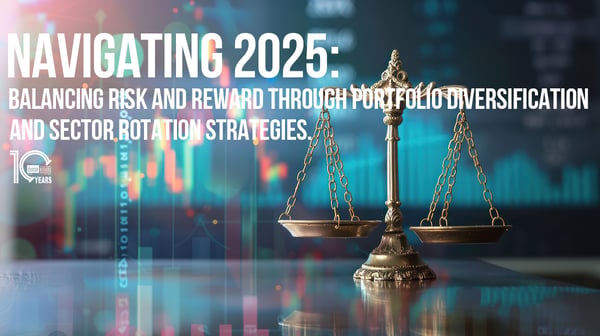 Navigating 2025: Balancing Risk and Reward through Portfolio Diversification and Sector Rotation Strategies