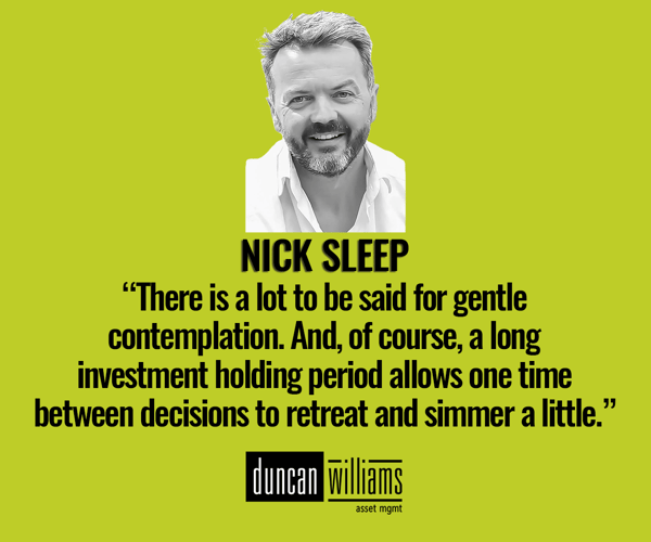 "There is a lot to be said for gentle contemplation. And, of course, a long investment holding period allows one time between decisions to 'retreat and simmer a little.'"
