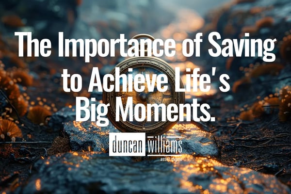 The Importance of Saving to Achieve Life's Big Moments.
