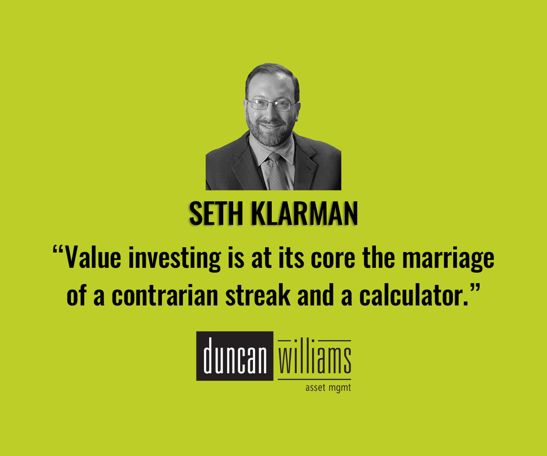 “Value investing is at its core the marriage of a contrarian streak and a calculator.”- Seth Klarman