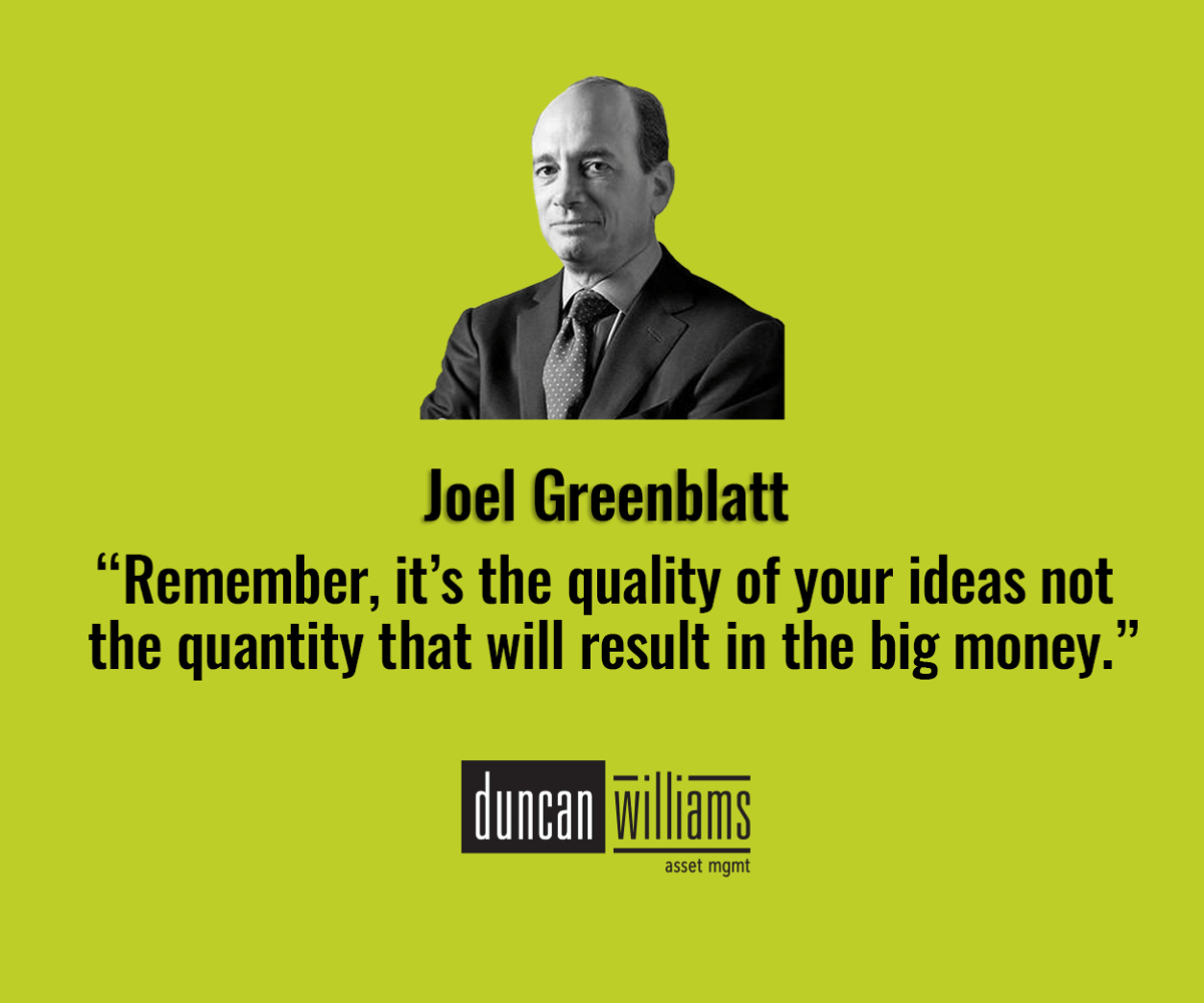 “Remember, it’s the quality of your ideas not the quantity that will result in the big money.” -Joel Greenblatt