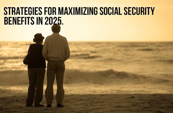 Strategies for Maximizing Social Security Benefits in 2025