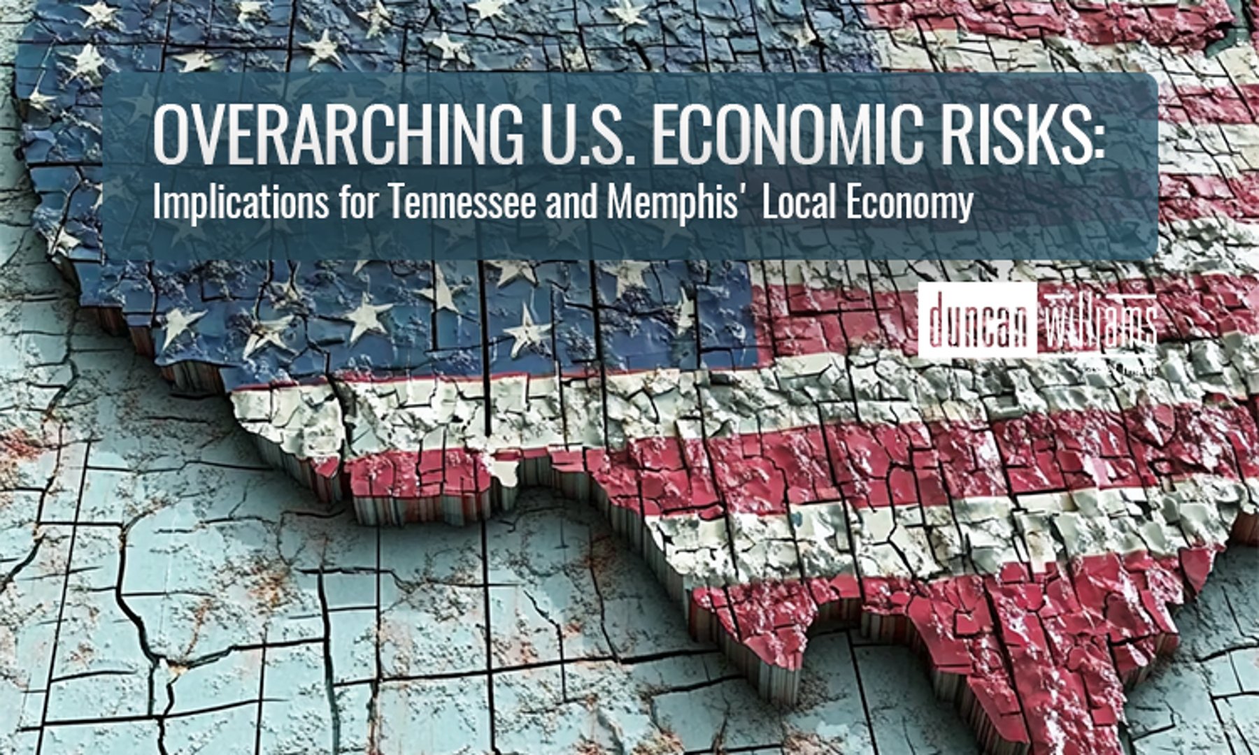OVERARCHING U.S. ECONOMIC RISKS: Implications for Tennessee and Memphis' Local Economy