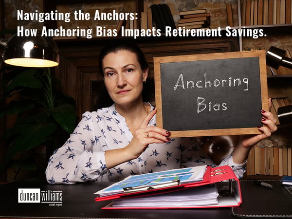 Navigating the Anchors: How Anchoring Bias Impacts Retirement Savings