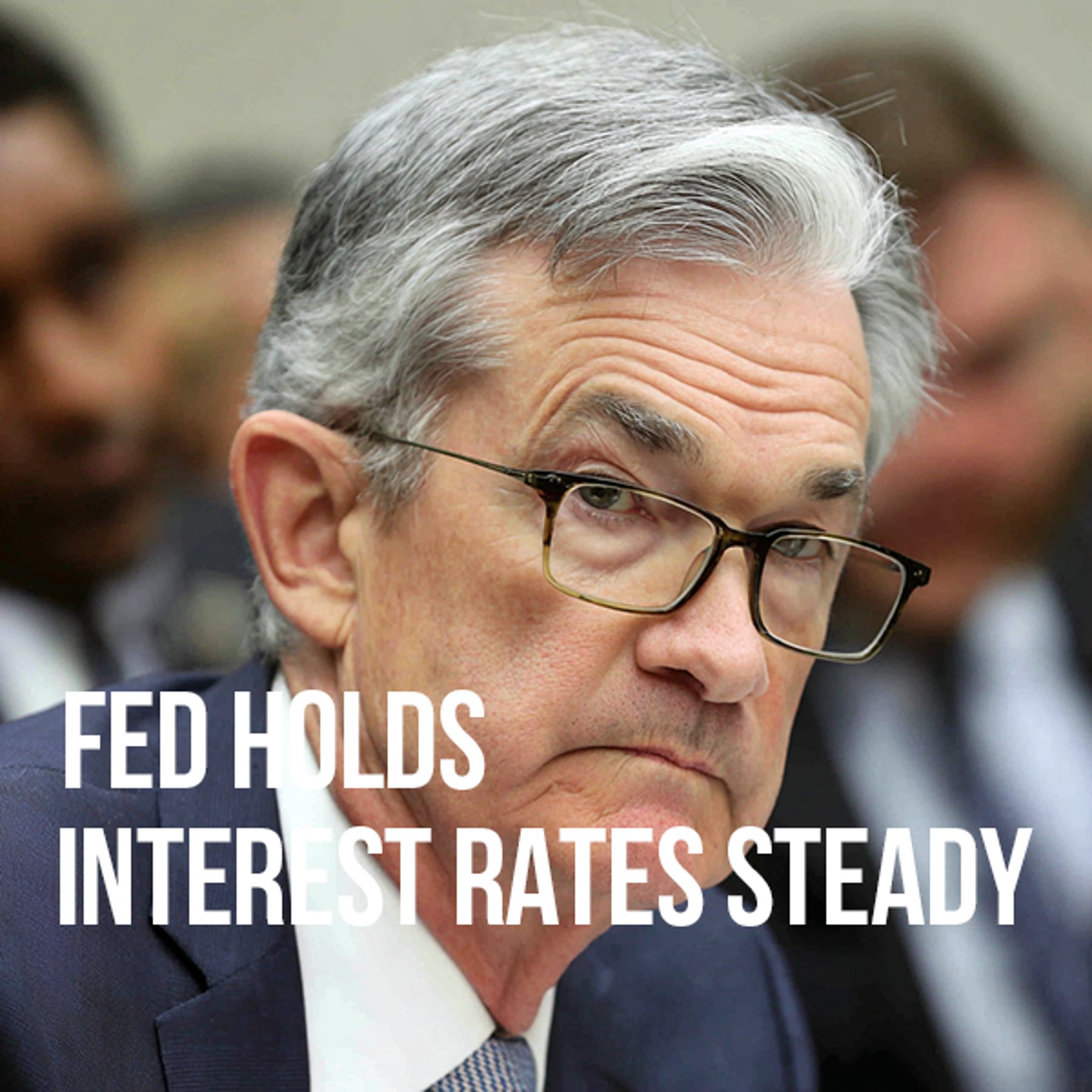 Fed Holds Interest Rates Steady Amid Uncertainty: What It Means for the Economy, Businesses, and Consumers