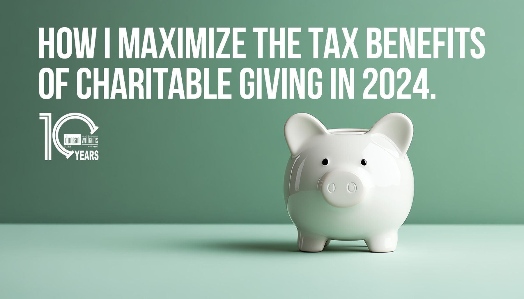 How I Maximize the Tax Benefits of Charitable Giving in 2024