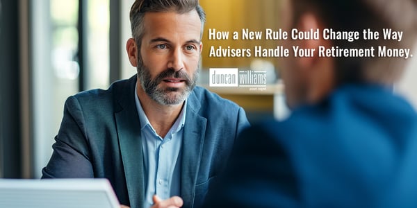 How a New Rule Could Change the Way Advisers Handle Your Retirement Money.
