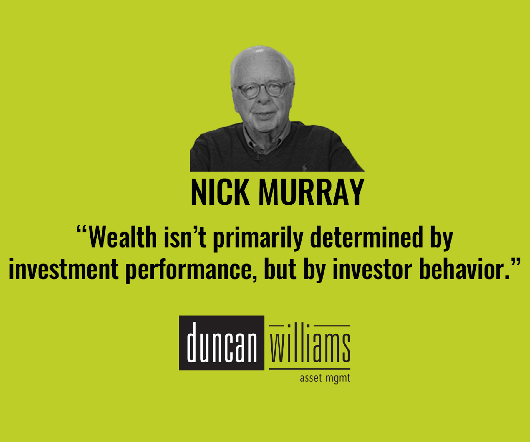 “Wealth isn’t primarily determined by investment performance, but by investor behavior.”