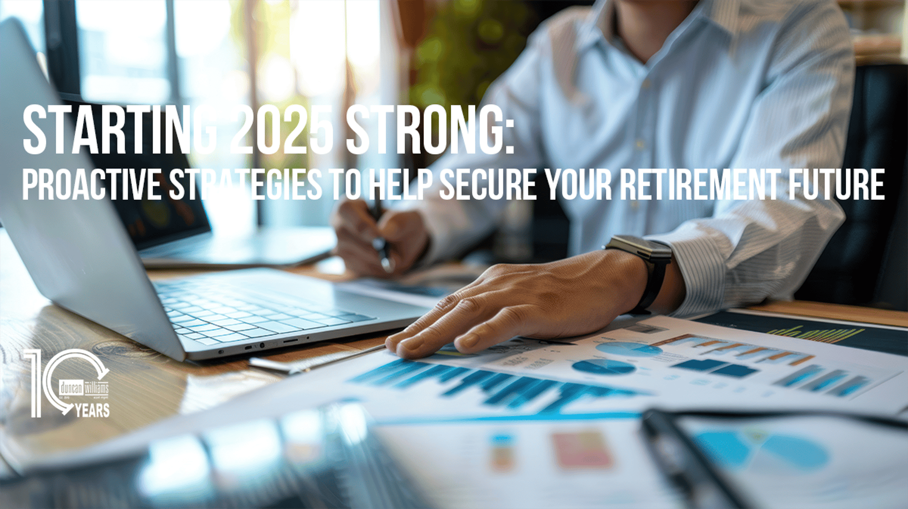Starting 2025 Strong: Proactive Strategies to help Secure Your Retirement Future