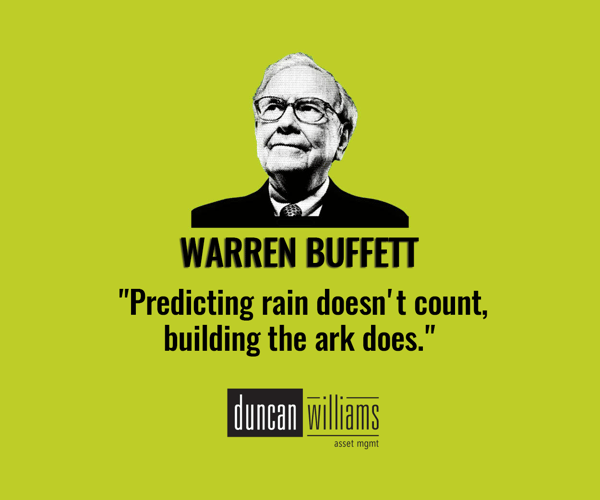 "Predicting rain doesn't count, building the ark does" - Warren Buffett