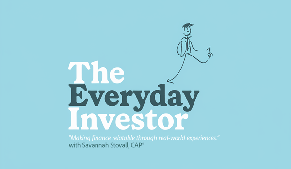 Introducing "The Everyday Investor" with Savannah Stovall: Making finance relatable through real-world experiences.