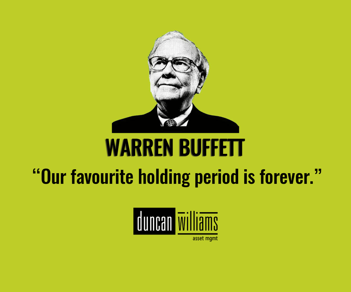 "Our favorite holding period is forever" -Warren Buffet