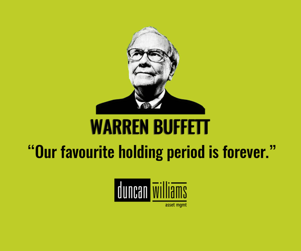 "Our favorite holding period is forever" -Warren Buffet