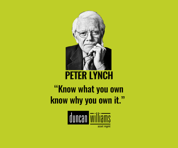 “Know what you own, and know why you own it.” — Peter Lynch