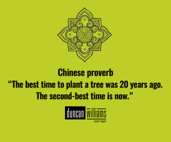 "The best time to plant a tree was 20 years ago. The second-best time is now"