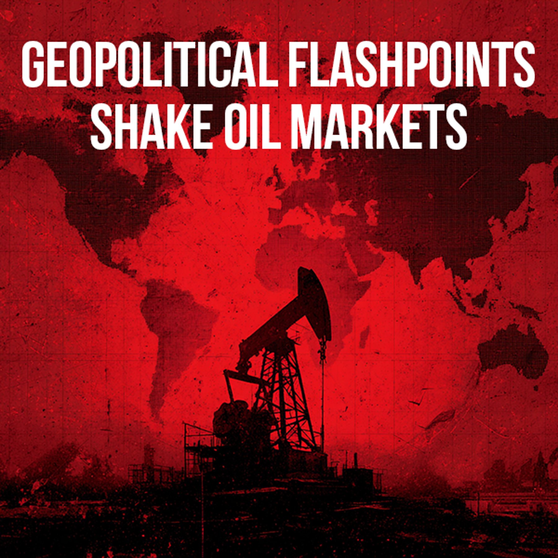 Geopolitical Flashpoints Shake Oil Markets