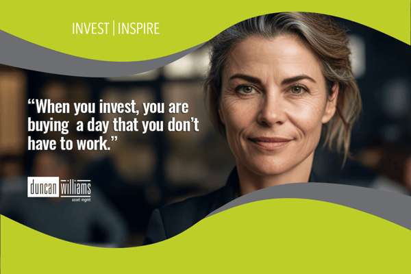 “When you invest, you are buying a day that you don’t have to work.” 