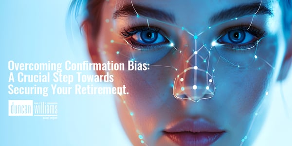 Overcoming Confirmation Bias: A Crucial Step Towards Securing Your Retirement Savings.