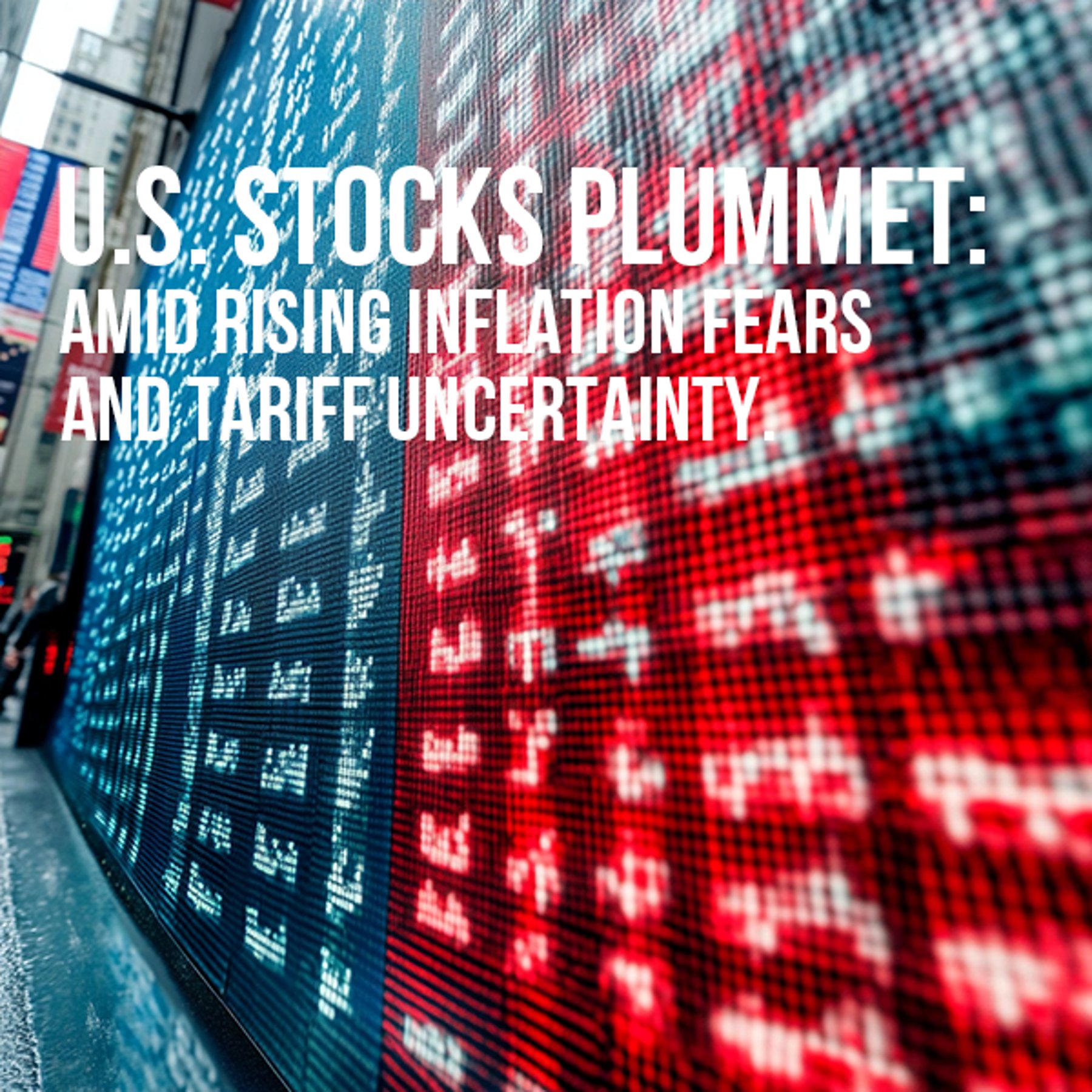 U.S. Stocks Plummet Amid Rising Inflation Fears and Tariff Uncertainty