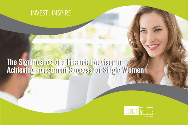 The Significance of a Financial Advisor in Achieving Investment Success for Single Women