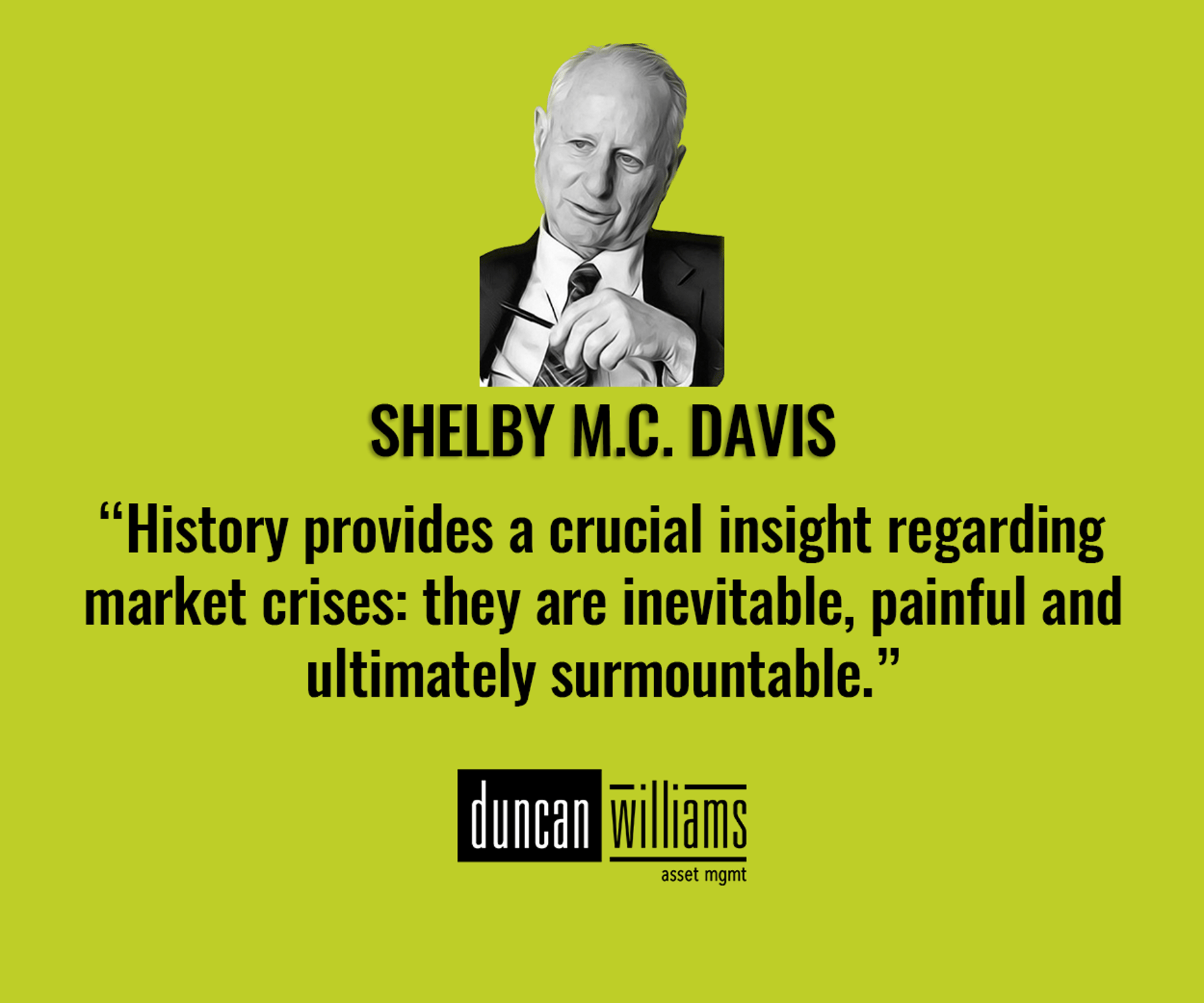 “History provides a crucial insight regarding market crises: they are inevitable, painful and ultimately surmountable.”