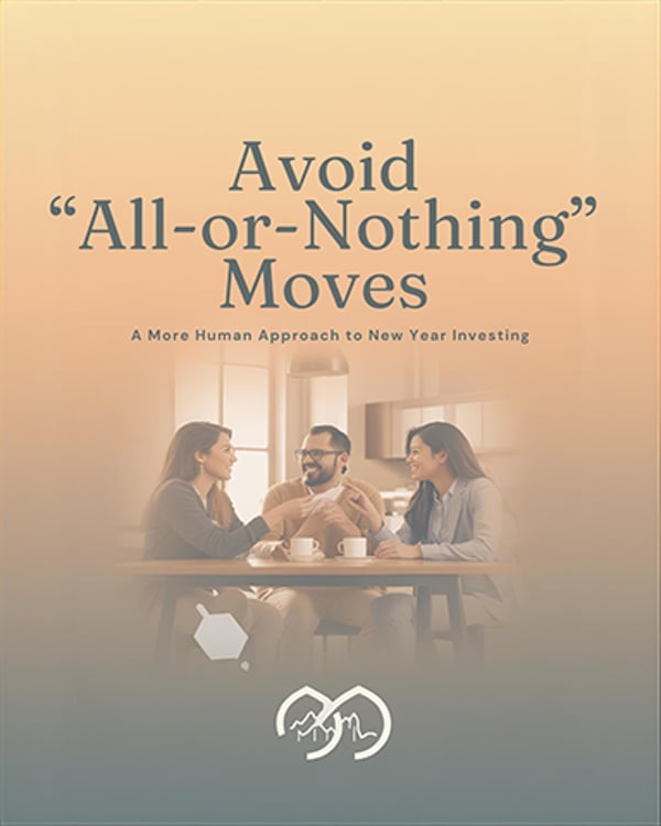 Avoid “All-or-Nothing” Moves: A More Human Approach to New Year Investing