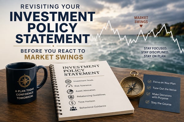 Revisiting Your Investment Policy Statement Before You React to Market Swings