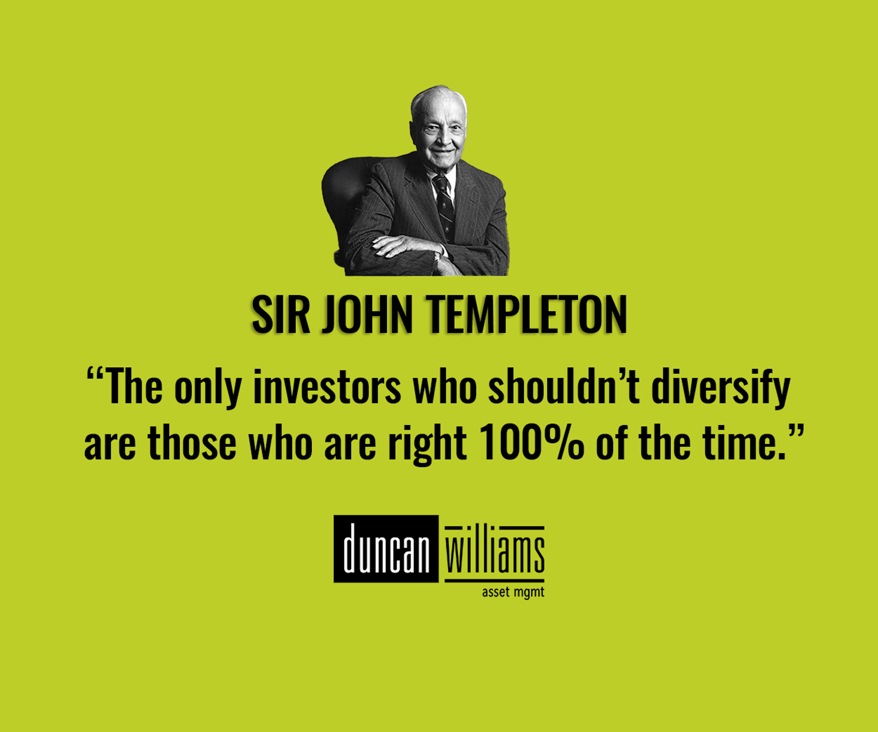 “The only investors who shouldn’t diversify are those who are right 100% of the time.”