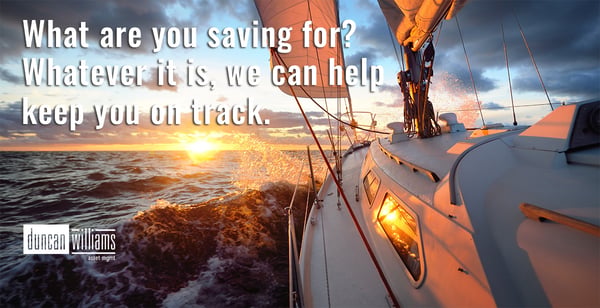 What are you saving for? Whatever it is, we can help keep you on track