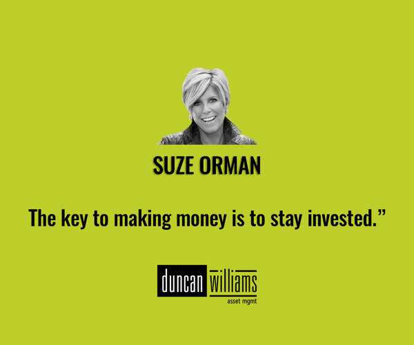 “The key to making money is to stay invested.” 