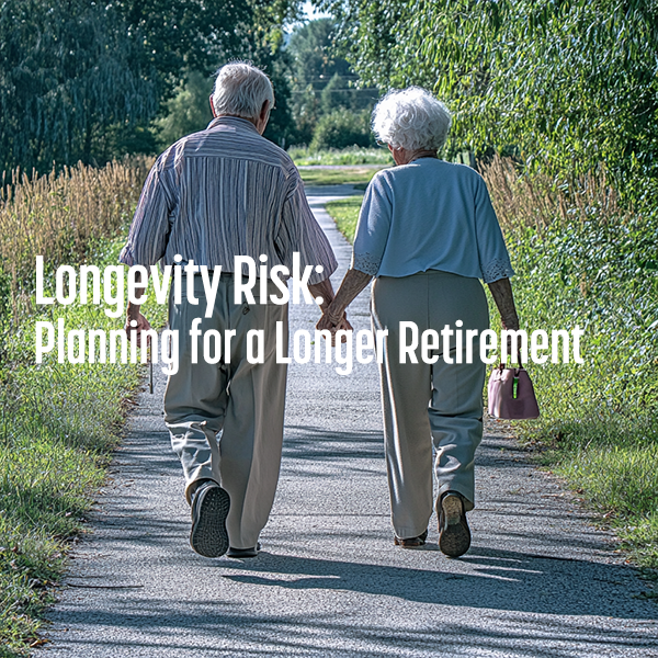 Longevity Risk: Planning for a Longer Retirement