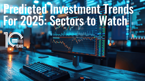 Predicted Investment Trends for 2025: Sectors to Watch