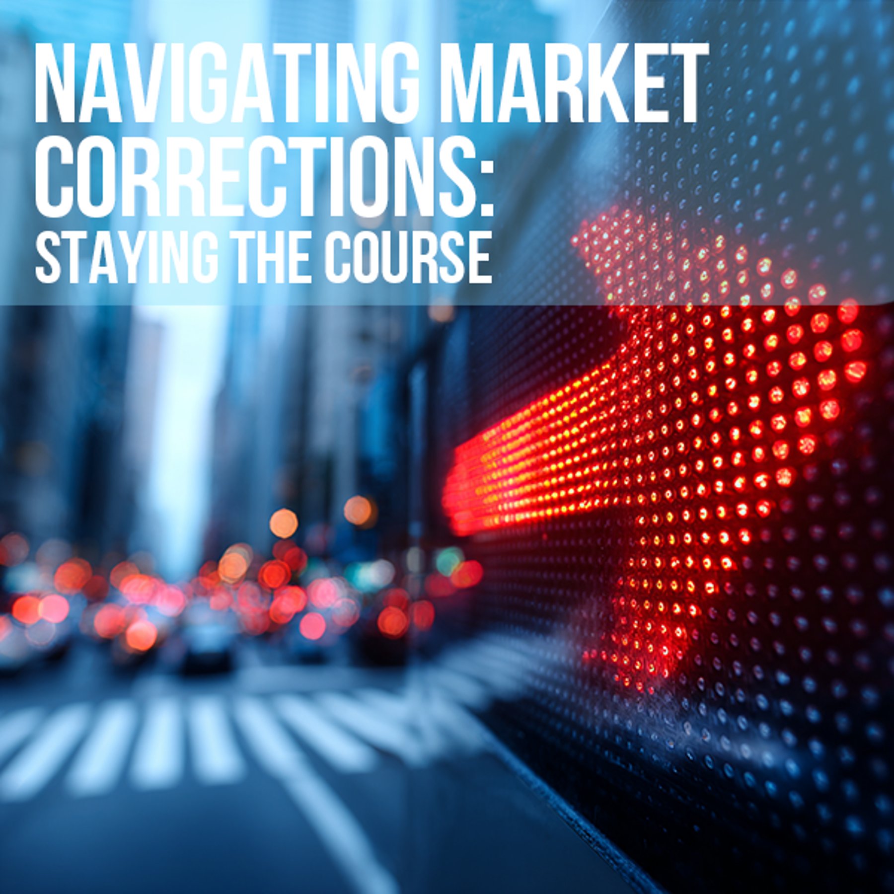 Navigating Market Corrections: Staying the Course