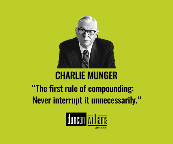 “The first rule of compounding: Never interrupt it unnecessarily.” - Charlie Munger
