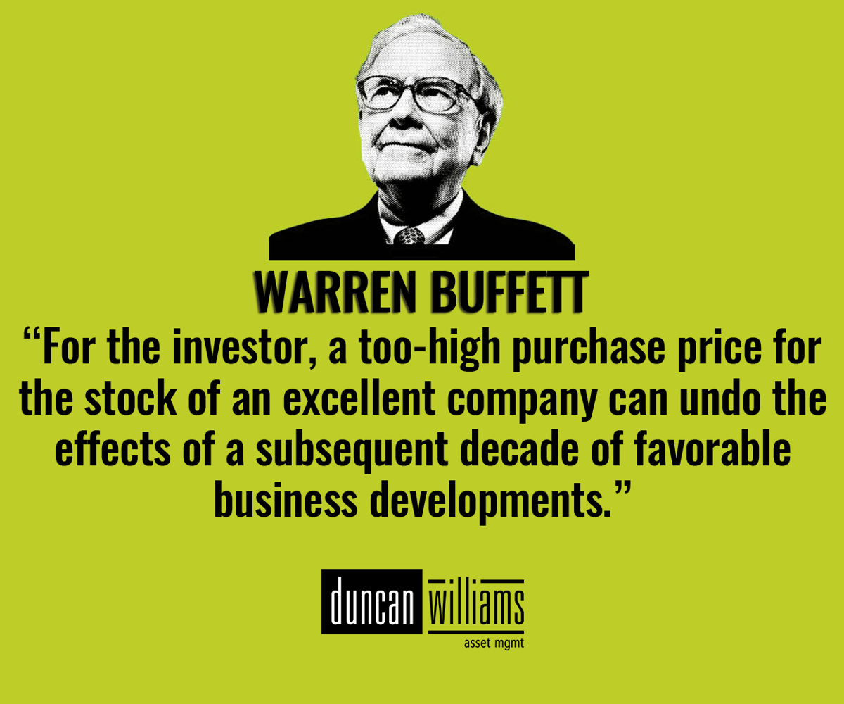 “For the investor, a too-high purchase price for the stock of an excellent company can undo the effects of a subsequent decade of favorable business developments.” Warren Buffett