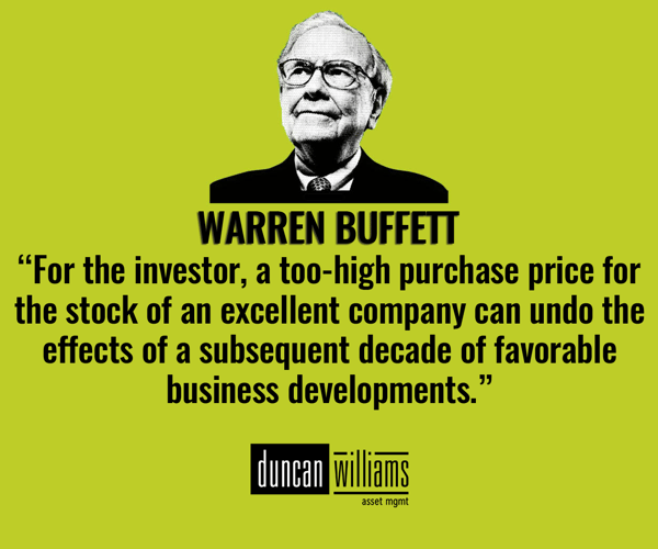 “For the investor, a too-high purchase price for the stock of an excellent company can undo the effects of a subsequent decade of favorable business developments.” Warren Buffett