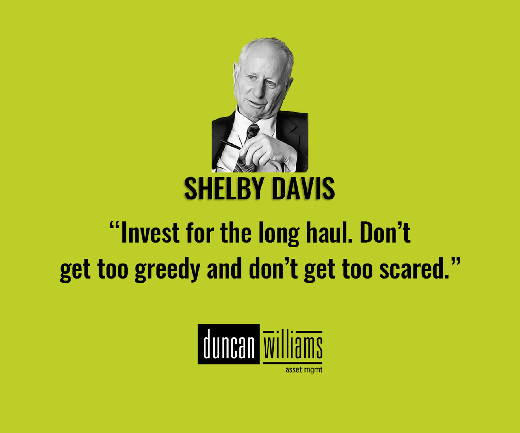 “Invest for the long haul. Don’t get too greedy and don’t get too scared.”