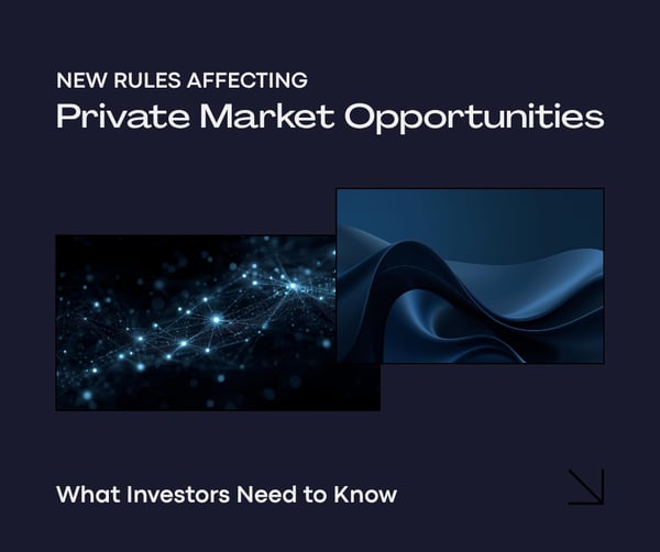 New Rules Affecting Private Market Access: What Investors Need to Know